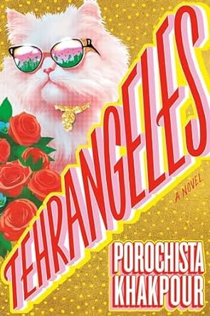 Tehrangeles by Porochista Khakpour. The cover features a fluffy white cat wearing sunglasses, next to roses, on a gold background. 