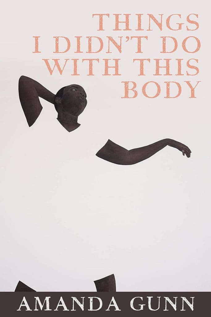 THINGS I DIDN'T DO WITH THIS BODY by Amanda Gunn. Beige/offwhite cover depicts a woman with her arm raised behind her head, in a gesture like dance. 