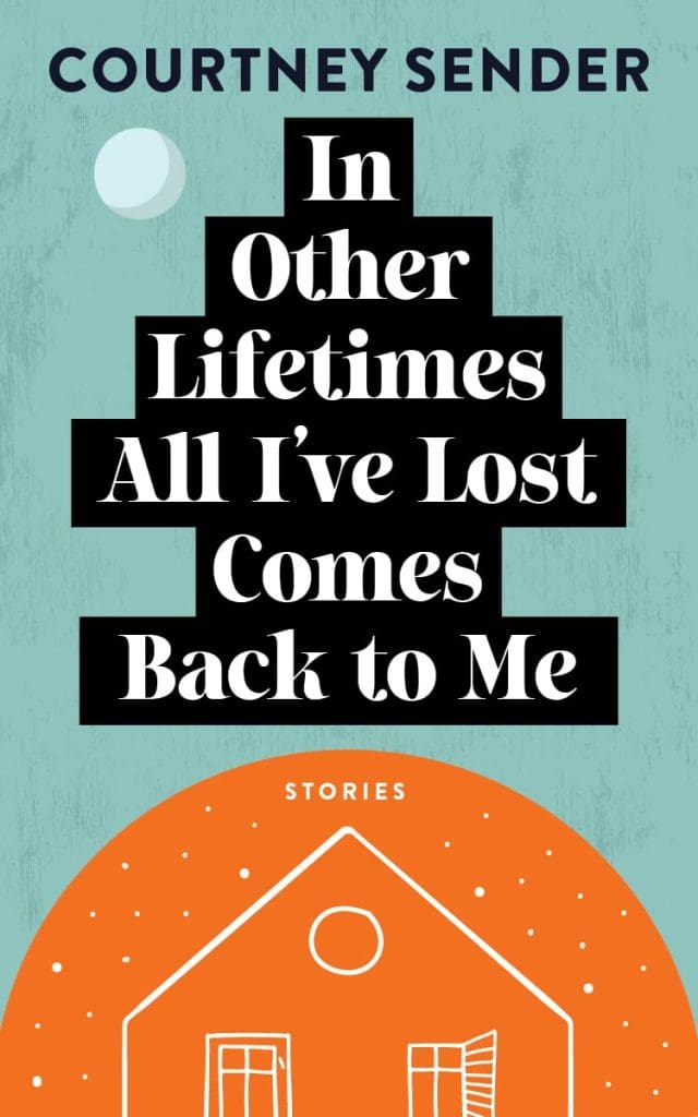 IN OTHER LIFETIMES by Courtney Sender. Turquoise blue cover has a moon and a line-drawing of an orange house. 