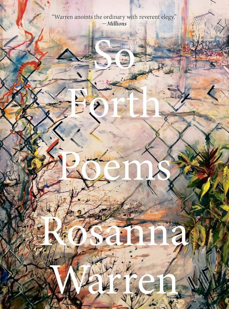 SO FORTH by Rosanna Warren. Cover is an oil painting of a landscape seen through a multicolor chain-link fence. 