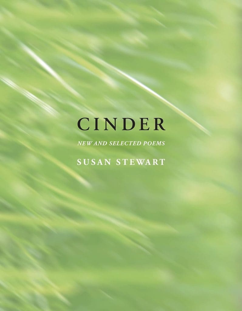 CINDER by Susan Stewart. Green cover photograph depicts very blurry blades of grass--the image is rotated 90º clockwise. 