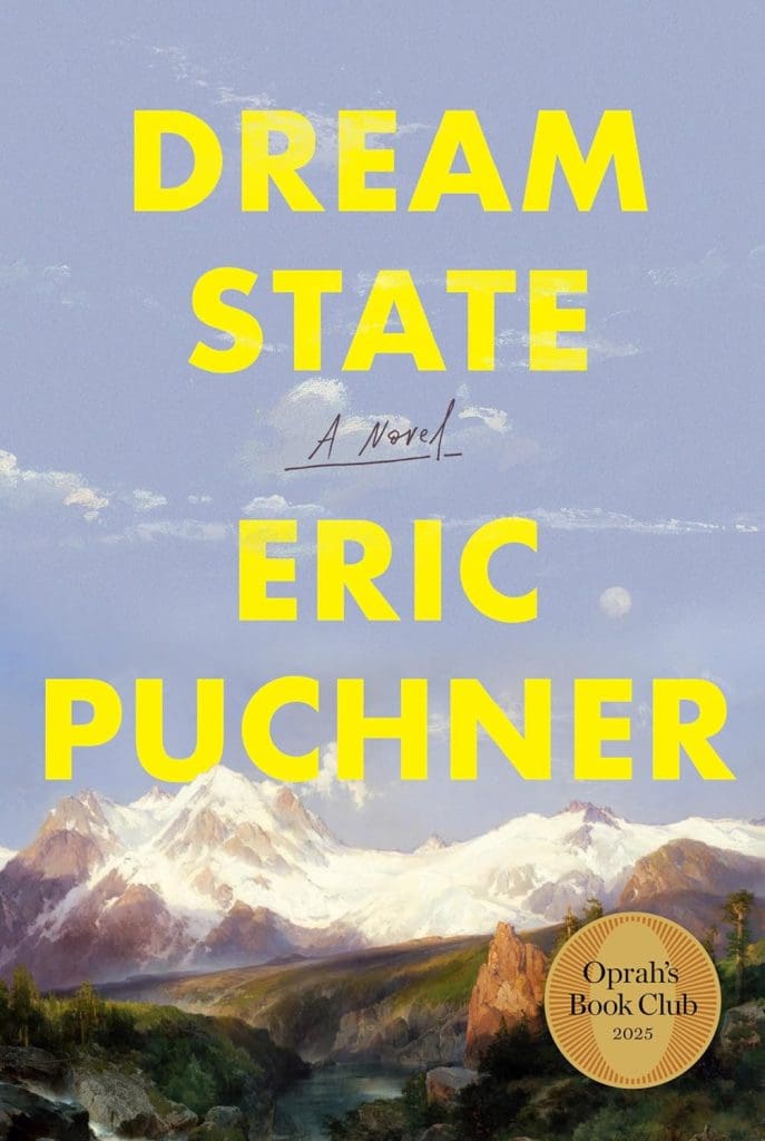 DREAM STATE, a novel by Eric Puchner. Oprah's Book Club 2025 sticker. Cover is a vibrant oil painting depicting a Western landscape: a clear purple sky with few clouds above a mountain range covered in snow. In the near foreground is a river.