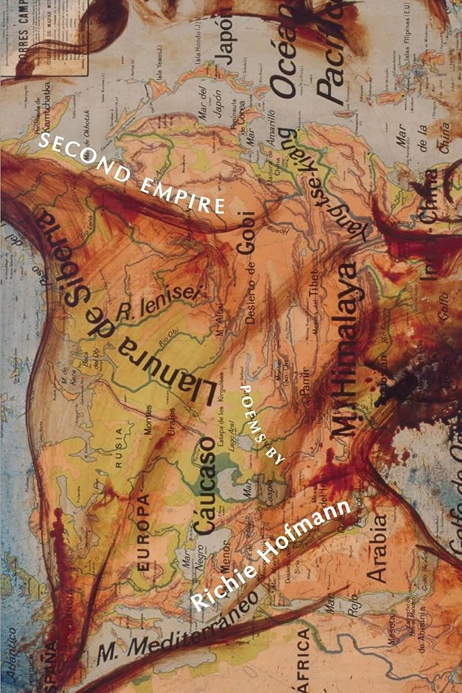 SECOND EMPIRE by Richie Hofmann. Book cover depicts an old map with topographical coloring. Upon second viewing the topographical shading appears to be a man's throat and jaw.