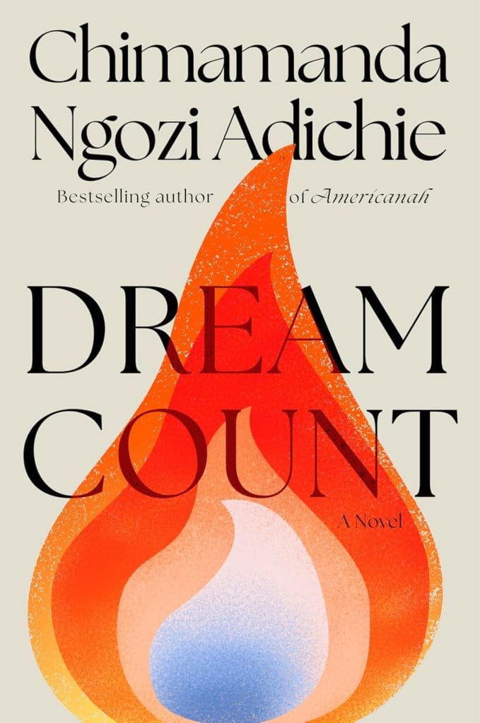 DREAM COUNT by Chimamanda Ngozi Adichie. Cover illustration of a flame with concentric colors--blue at center, then orange, then red on its outside edges.